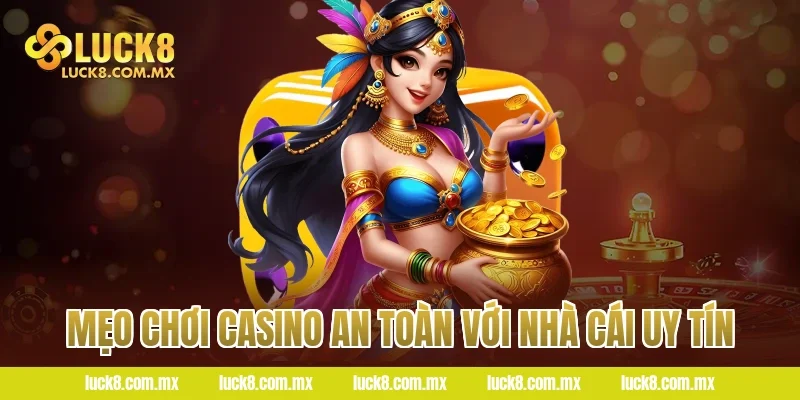 Mẹo chơi casino an toàn với nhà cái uy tín