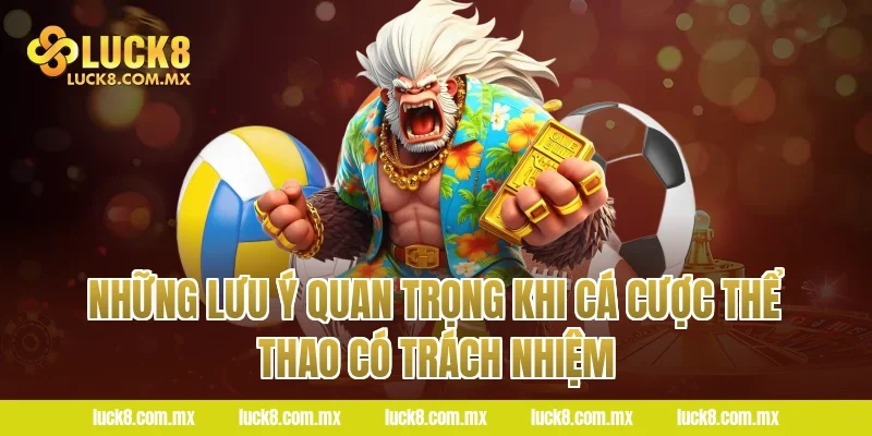 Những Lưu Ý Quan Trọng Khi Cá Cược Thể Thao Có Trách Nhiệm