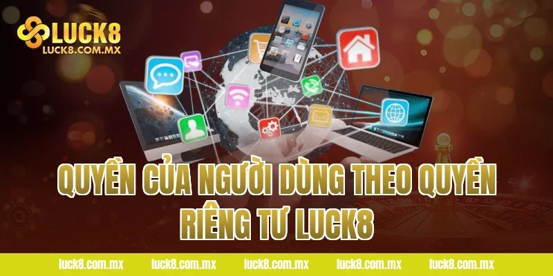 Quyền của người dùng theo quyền riêng tư LUCK8