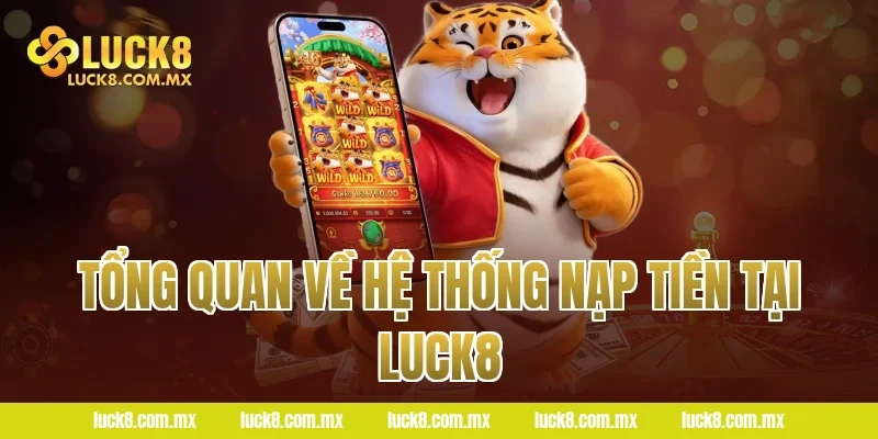 Tổng Quan Về Hệ Thống Nạp Tiền Tại LUCK8